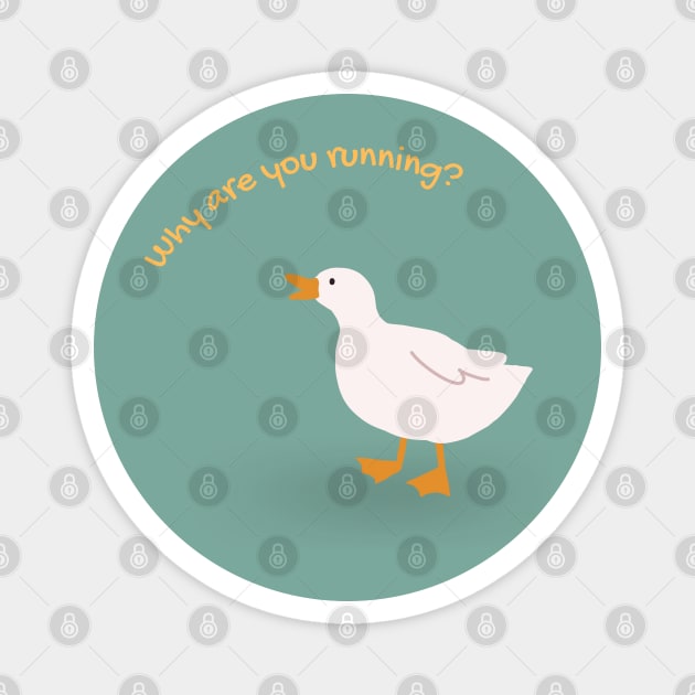 why are you running duck meme funny cute aesthetic Magnet by FRH Design